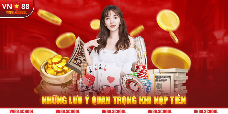 Những lưu ý quan trọng khi nạp tiền