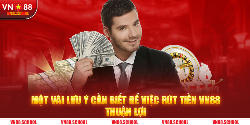 Một vài lưu ý cần biết để việc rút tiền VN88 thuận lợi