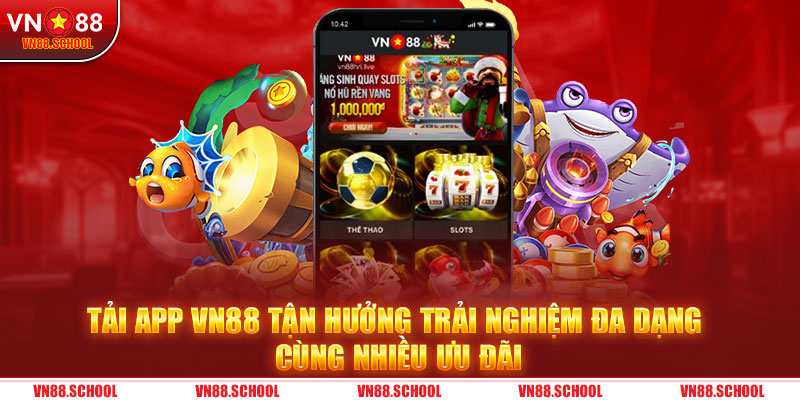 Tải app VN88 tận hưởng trải nghiệm đa dạng cùng nhiều ưu đãi